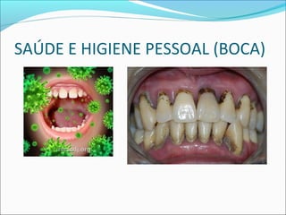 SAÚDE E HIGIENE PESSOAL (BOCA) 
 