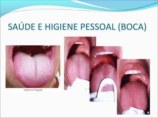 SAÚDE E HIGIENE PESSOAL (BOCA) 
 