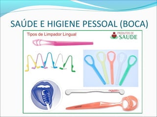 SAÚDE E HIGIENE PESSOAL (BOCA) 
 