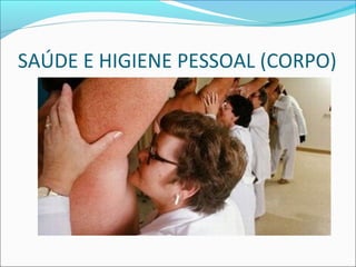 SAÚDE E HIGIENE PESSOAL (CORPO) 
 