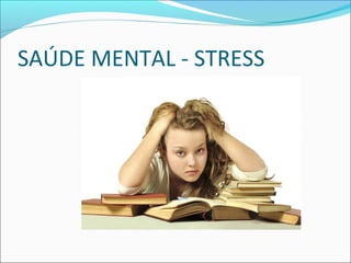 SAÚDE MENTAL - STRESS 
 