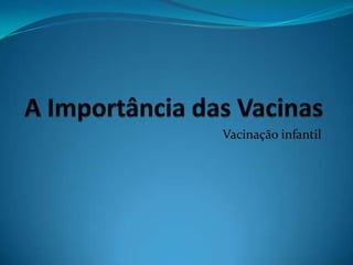 A Importância das Vacinas Vacinação infantil 