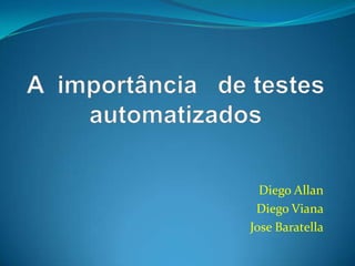 Diego Allan
Diego Viana
Jose Baratella
 
