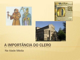 A Importância do cleroNa Idade Média
