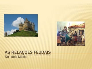 As relações feudaisRelações de dependência entre os poderososA sociedade medieval era dominada pelos privilegiados, que eram grandes senhores: nobres e eclesiásticos.Estes tinham exércitos próprios e travavam muitas guerras entre si. Procuravam membros da nobreza, pessoa menos poderosos, que se colocassem na sua dependência, e pondo ao seu serviço homens de armas de que dispunham.