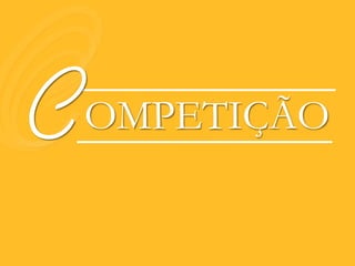 C
C
C   OMPETIÇÃO
 
