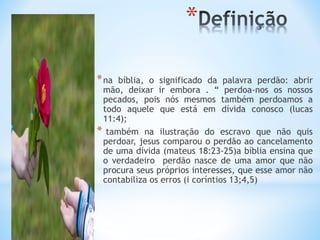 A IMPORTÂNCIA DO PERDÃO SLIDES.ppt