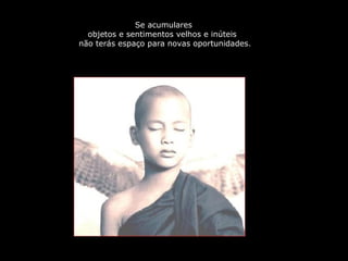 PRODUCCIONES
RAKIMCHILE – CANADA
Se acumulares
objetos e sentimentos velhos e inúteis
não terás espaço para novas oportunidades.
 