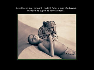 PRODUCCIONES
RAKIMCHILE – CANADA
Acredita-se que, amanhã, poderá faltar e que não haverá
maneira de suprir as necessidades…
 