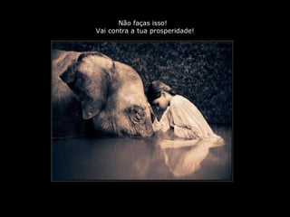 PRODUCCIONES
RAKIMCHILE – CANADA
Não faças isso!
Vai contra a tua prosperidade!
 