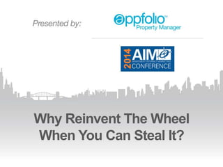 Why Reinvent The Wheel
When You Can Steal It?
 