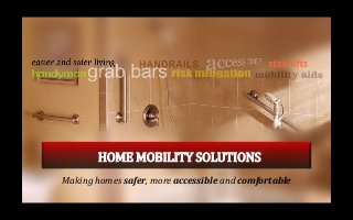 HOME MOBILITY SOLUTIONS
Making homes safer, more accessible and comfortable
 