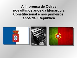 A Imprensa de Oeiras nos últimos anos da Monarquia Constitucional e nos primeiros  anos da I República 