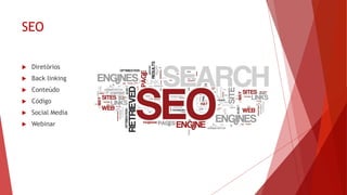 Meu site está apropriadamente
indexado?
 93% das experiencias online estão relacionadas com buscadores
 39% das compras são feitas baseadas em pesquisas
 100 bilhões de pesquisas por mês
 86% dos internautas fazem pesquisas
 70% do cliques são em resultados orgânicos
 80% ignoram as propagandas
 434% mais páginas indexadas em média para quem faz da maneira correta
 81% dos negócios consideram blogs um recurso importante
 