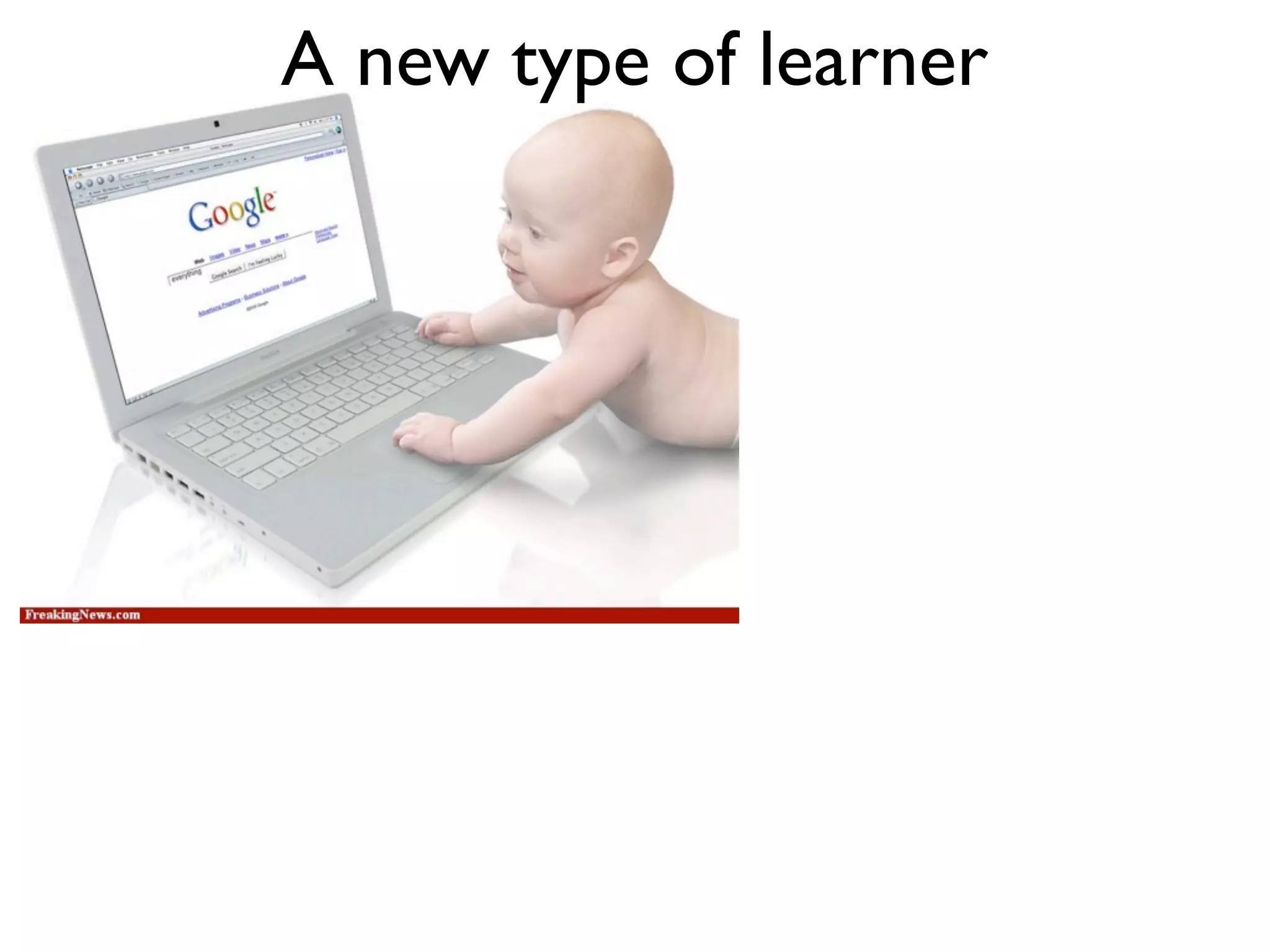 A new type of learner
 