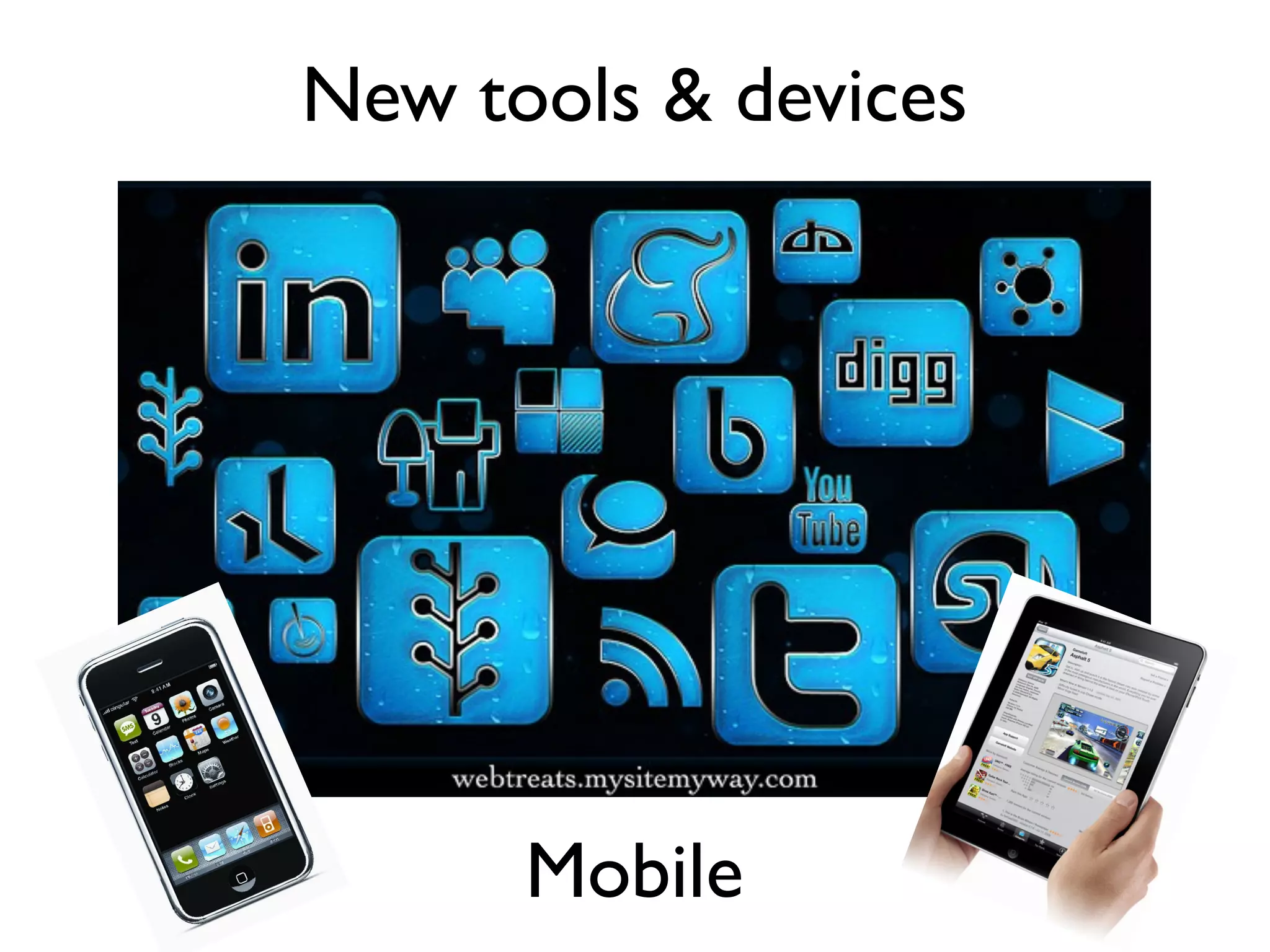 New tools & devices




      Mobile
 