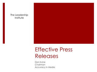 The Leadership
Institute

Effective Press
Releases
Don Irvine
Chairman
Accuracy in Media

 