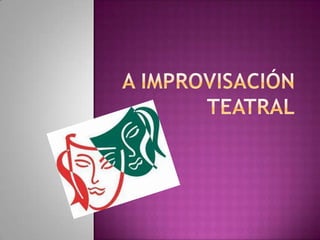 A IMPROVISACIÓN TEATRAL 