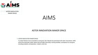 AIMS
ASTER INNOVATION MAKER SPACE
 