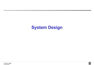 System Design




© 2012 UZH,
 