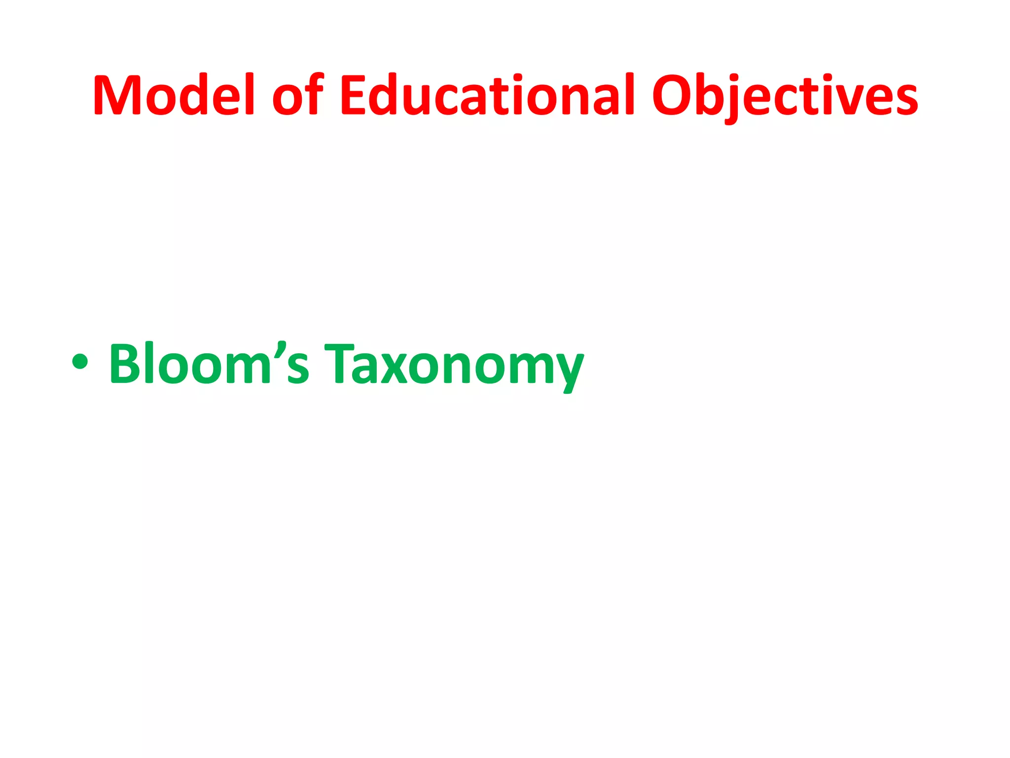 Model of Educational Objectives
• Bloom’s Taxonomy