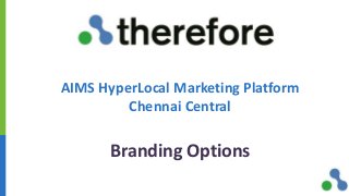 AIMS HyperLocal Marketing Platform
Chennai Central
Branding Options
 