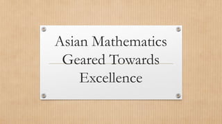 Asian Mathematics
Geared Towards
Excellence
 