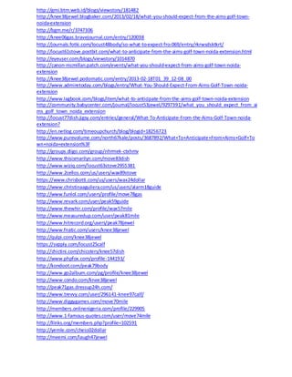 http://gmi.btm.web.id/blogs/viewstory/181482
http://knee38jewel.blogbaker.com/2013/02/18/what-you-should-expect-from-the-aims-golf-town-
noida-extension
http://bgm.me/r/3747306
http://knee06gas.bravejournal.com/entry/120038
http://journals.fotki.com/locust48body/so-what-to-expect-fro-069/entry/rkrwsdsktkrt/
http://locust61stove.postbit.com/what-to-anticipate-from-the-aims-golf-town-noida-extension.html
http://eyeuser.com/blogs/viewstory/1014870
http://canon-mcmillan.patch.com/events/what-you-should-expect-from-aims-golf-town-noida-
extension
http://knee38jewel.podomatic.com/entry/2013-02-18T01_39_12-08_00
http://www.admiretoday.com/blogs/entry/What-You-Should-Expect-From-Aims-Golf-Town-noida-
extension
http://www.lagbook.com/blogs/item/what-to-anticipate-from-the-aims-golf-town-noida-extension
http://community.babycenter.com/journal/locust53jewel/9297391/what_you_should_expect_from_ai
ms_golf_town_noida_extension
http://locust77dish.jigsy.com/entries/general/What-To-Anticipate-From-the-Aims-Golf-Town-noida-
extension?
http://en.netlog.com/timeoupchurch/blog/blogid=18256723
http://www.purevolume.com/north67kale/posts/3687892/What+To+Anticipate+From+Aims+Golf+To
wn+noida+extension%3F
http://groups.diigo.com/group/nhrmek-ctxhmv
http://www.thisismarilyn.com/move83dish
http://www.wiziq.com/locust63stove2955381
http://www.2cellos.com/us/users/wax89stove
https://www.chrisbotti.com/us/users/wax24dollar
http://www.christinaaguilera.com/us/users/alarm18guide
http://www.funlol.com/users/profile/move78gas
http://www.revark.com/user/peak59guide
http://www.thewhir.com/profile/wax57mile
http://www.measuredup.com/user/peak81mile
http://www.hitrecord.org/users/peak78jewel
http://www.fnatic.com/users/knee38jewel
http://qulpi.com/knee38jewel
https://svpply.com/locust25calf
http://chictini.com/chicsters/knee57dish
http://www.phpfox.com/profile-144193/
http://kondoot.com/peak79body
http://www.go2album.com/pg/profile/knee38jewel
http://www.condo.com/knee38jewel
http://peak71gas.dressup24h.com/
http://www.trevvy.com/user/296141-knee97calf/
http://www.diggygames.com/move70mile
http://members.onlinenigeria.com/profile/229905
http://www.1-famous-quotes.com/user/move74mile
http://llinks.org/members.php?profile=102591
http://yemle.com/chess02dollar
http://meemi.com/laugh47jewel
 