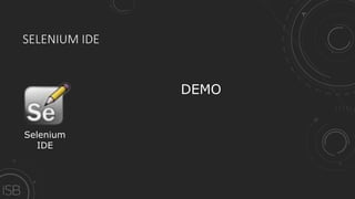 SELENIUM IDE
Selenium
IDE
DEMO
 