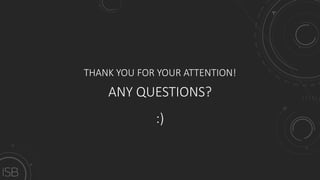 THANK YOU FOR YOUR ATTENTION!
ANY QUESTIONS?
:)
 