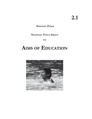 POSITION PAPER
NATIONAL FOCUS GROUP
ON
AIMS OF EDUCATION
2.1
 