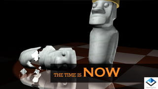 THE TIME IS NOW
 