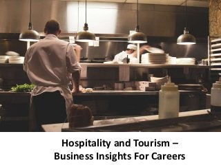Hospitality and Tourism –
Business Insights For Careers
 