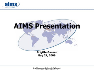 AIMS Presentation Brigitte Gansen May 27, 2009   