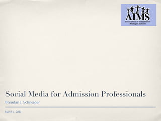 Social Media for Admission Professionals ,[object Object],March 1, 2011 