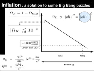 Inflation : a solution to some Big Bang puzzles




          Larson et al. (2011)




                                 AIMS 2012     18
 