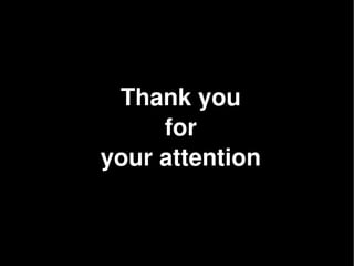 Thank you
      for 
your attention
 