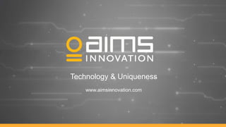 Technology & Uniqueness
www.aimsinnovation.com
 