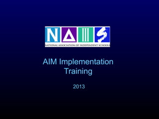 AIM Implementation
Training
2013
 