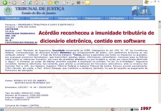 1997 Acórdão   reconheceu a imunidade tributária de dicionário eletrônico, contido em software 