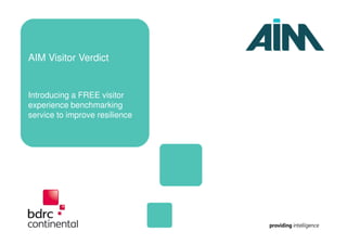 AIM Visitor Verdict
Introducing a FREE visitor
experience benchmarking
service to improve resilience
 