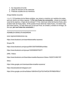 1. Su respuesta al mundo
2. Clase de reacción en las creencias
3. Prácticas usuales de sus miembros.
Amiga Adalida recuerd...