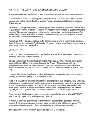 AIN - 03 - 31 - PREGUNTA - QUE NOS ENSEÑA EL LIBRO DE JOB?
Amiga Cristina G. (Co). Con respecto a su pregunta nos permitim...