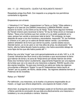 AIN - 11 - 22 - PREGUNTA-- QUIÉN FUE REALMENTE RAHAV?
Respetada amiga Ana Ruth. Con respecto a su pregunta nos permitimos
...