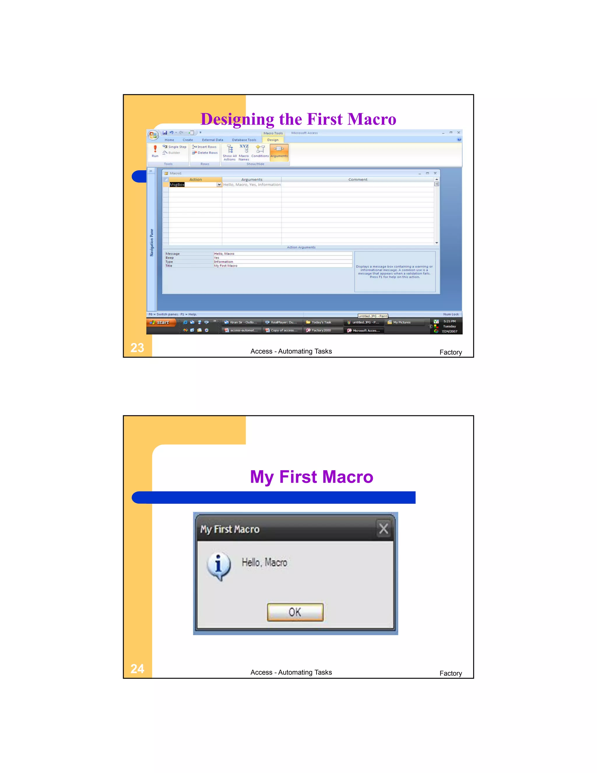 Designing the First Macro




23         Access - Automating Tasks   Factory




           My First Macro




24         Access - Automating Tasks   Factory
 