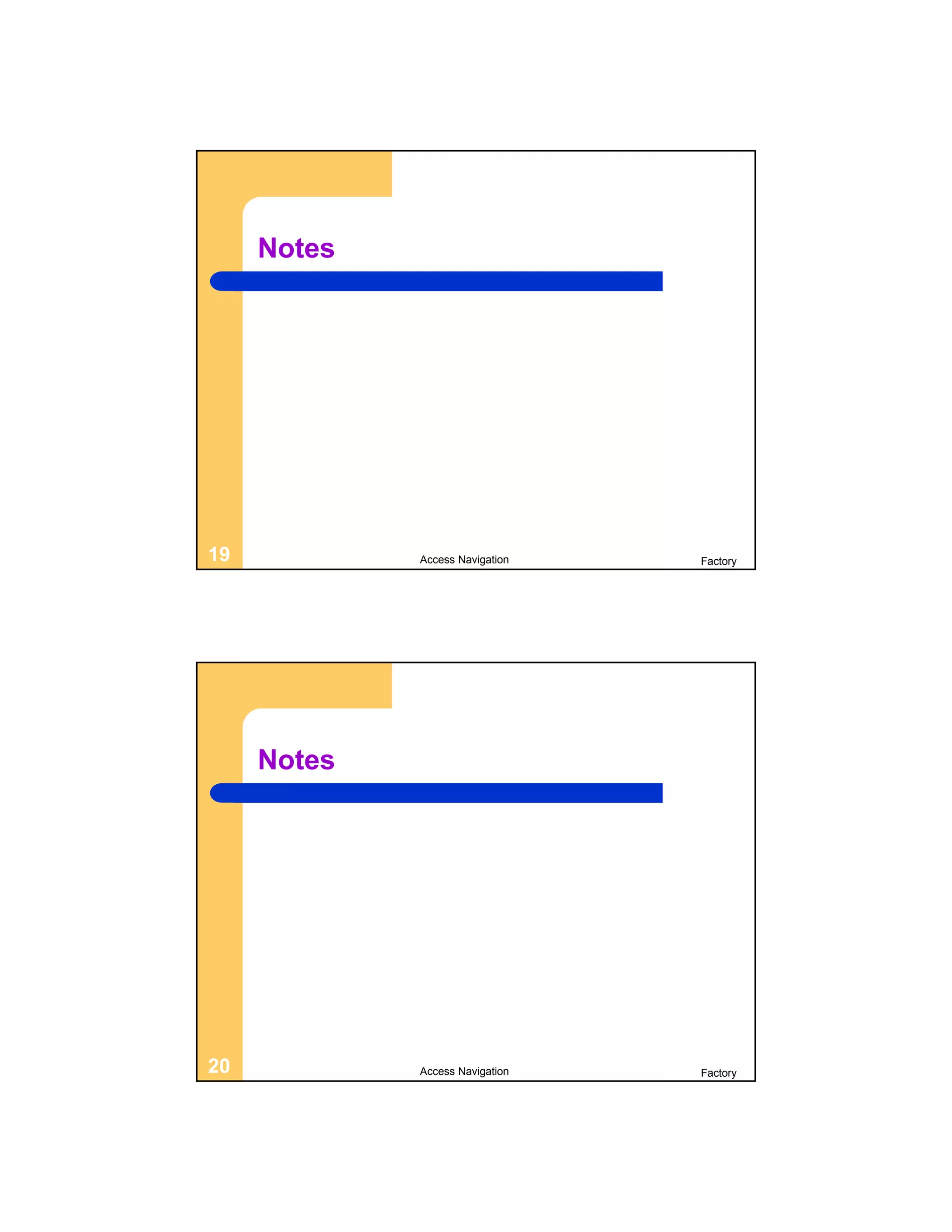 Notes




19           Access Navigation   Factory




     Notes




20           Access Navigation   Factory
 