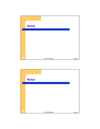 Notes




19           Access Navigation   Factory




     Notes




20           Access Navigation   Factory
 