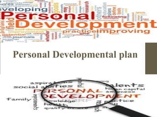 Personal Developmental plan
 