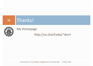 Thanks!Thanks!22
My HomepageMy Homepage
http://ce.sharif.edu/~dorrihttp://ce.sharif.edu/~dorri
Thanks!Thanks!22
Uncertaint...