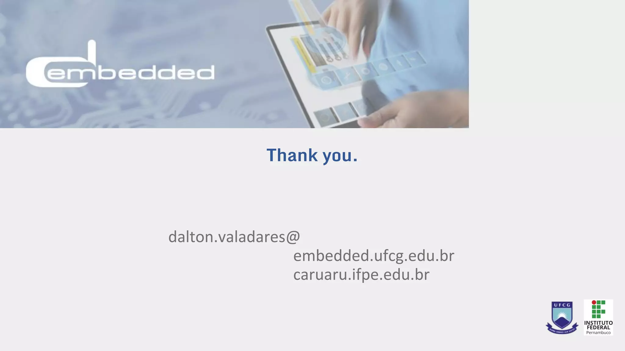 Angelo Perkusich, D.Sc.
Hyggo Almeida, D.Sc.
Contact Information
Obrigado!
Thank you.